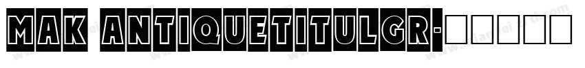 MAK AntiqueTitulGr字体转换